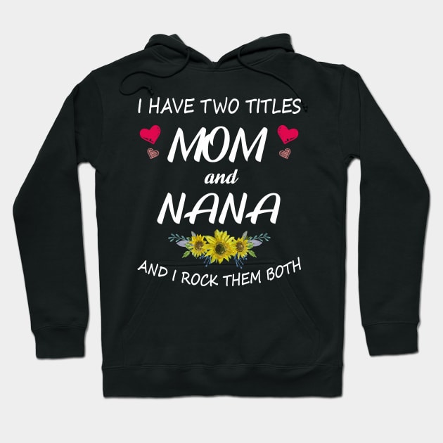 I Have Two Titles Mom And Nana Shirt Mothers Day Gifts T-Shirt Hoodie by Pannolinno